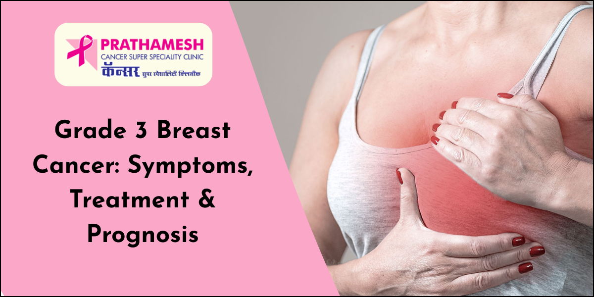 Grade 3 Breast Cancer: Symptoms, Treatment & Prognosis | Dr. Ashish Pokharkar